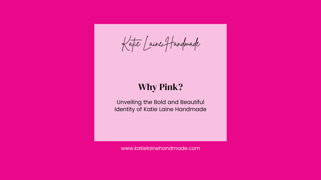 Why Pink? Unveiling the Bold and Beautiful Identity of Katie Laine Handmade