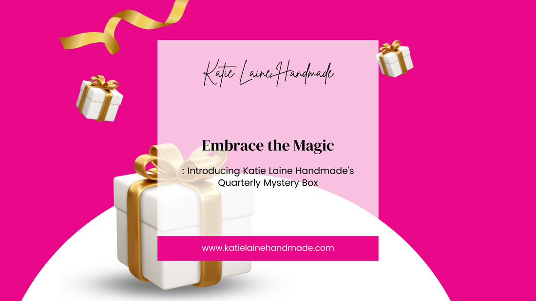 Embrace the Magic: Introducing Katie Laine Handmade's Quarterly Mystery Box